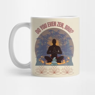 DO YOU EVEN ZEN, BRO? Guy/ Mocha - Funny Zen - Seika by FP Mug